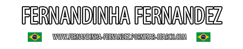 Brazilian Pornstar Fernandinha Fernandez